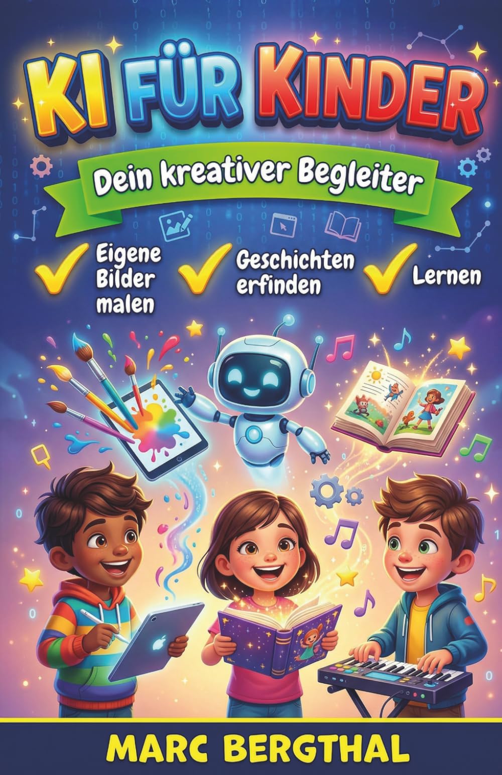 KI für Kinder: Dein kreativer Begleiter: Eigene Bilder malen, Geschichten erfinden und clever lernen