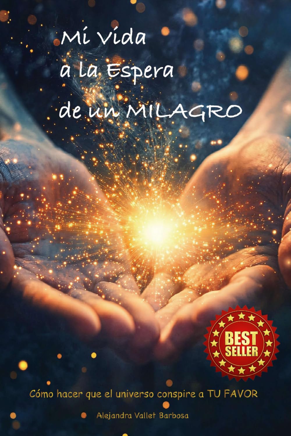 Mi vida a la espera de un milagro: Cómo hacer que el universo conspire a tu favor