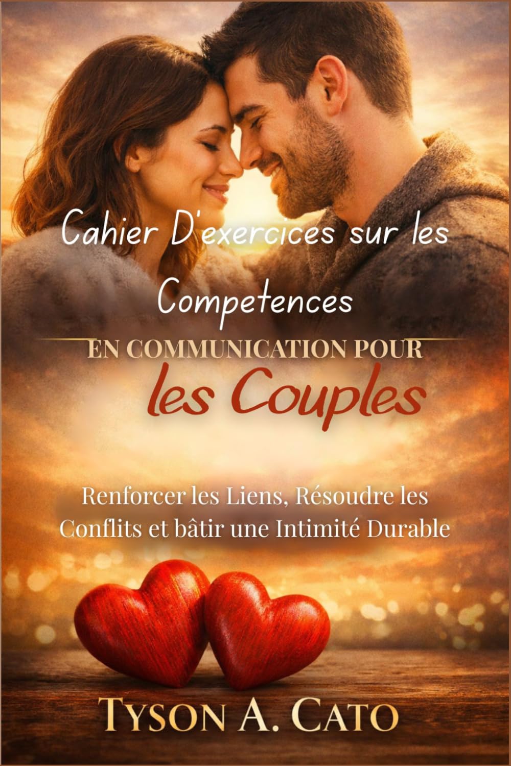 Cahier D'exercices sur les Compétences en Communication pour les Couples: Renforcer les Liens, Résoudre les Conflits et bâtir une Intimité Durable