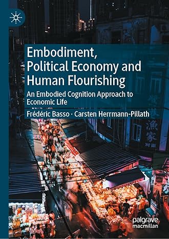 Embodiment, Political Economy and Human Flourishing: An Embodied Cognition Approach to Economic Life-Wow! eBook