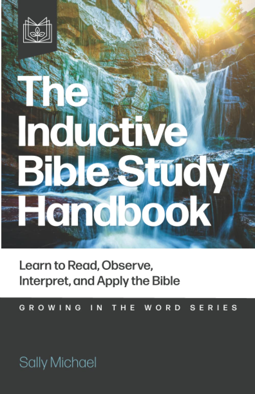 The Inductive Bible Study Handbook: Learn to Read, Observe, Interpret, and Apply the Bible
