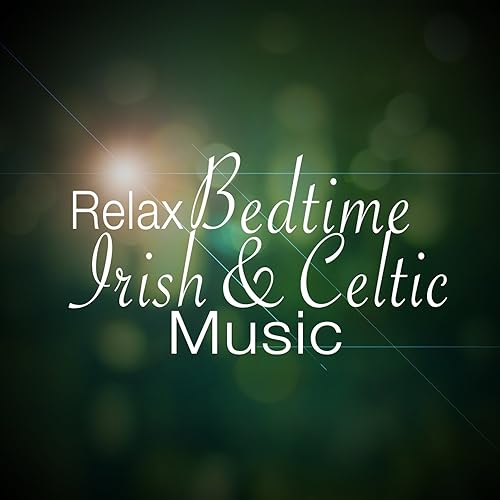 Relax Bedtime Irish and Celtic Music by Relaxing Celtic Music
