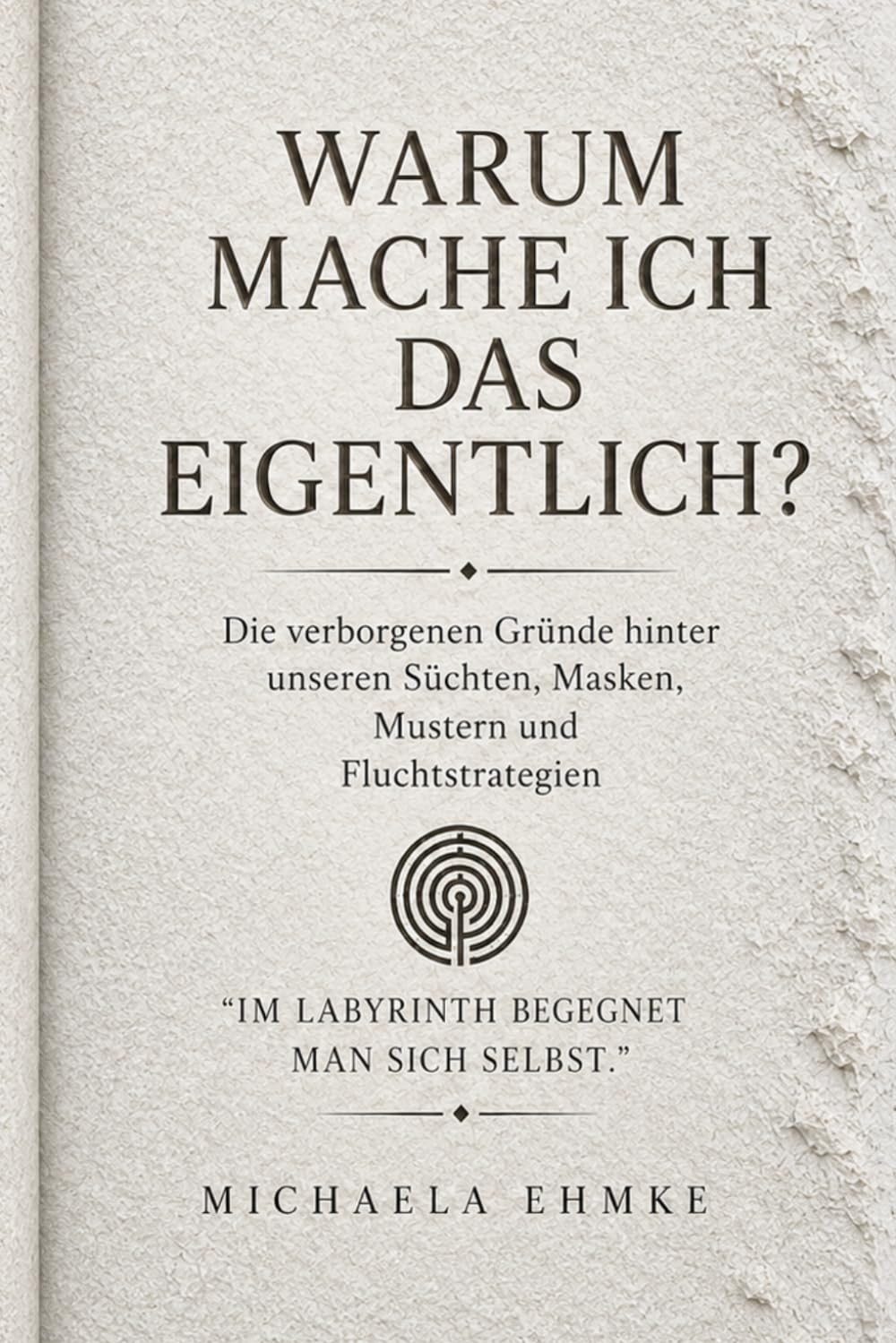 WARUM MACHE ICH DAS EIGENTLICH?: Die verborgenen Gründe hinter unseren Süchten, Masken, Mustern und Fluchtstrategien