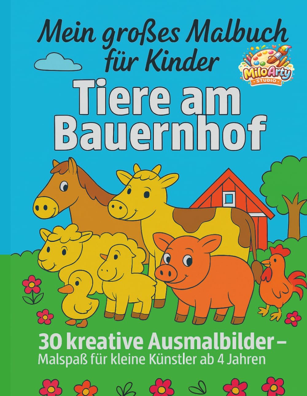 Mein großes Malbuch für Kinder - Tiere am Bauernhof: 30 kreative Ausmalbilder - Malspaß für kleine Künstler ab 4 Jahren