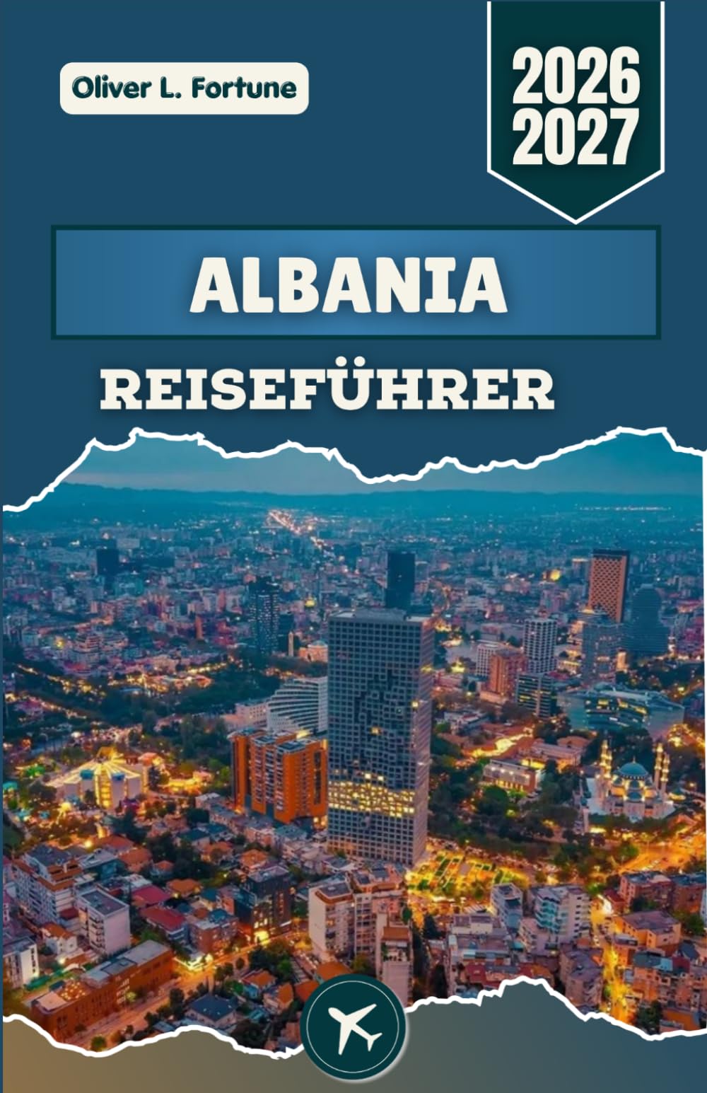 ALBANIA-REISEFÜHRER 2026-2027: Den Balkan entdecken: Antike Burgen, Bergdörfer, kristallklare Strände, kulturelle Traditionen und authentische Erlebnisse vor Ort