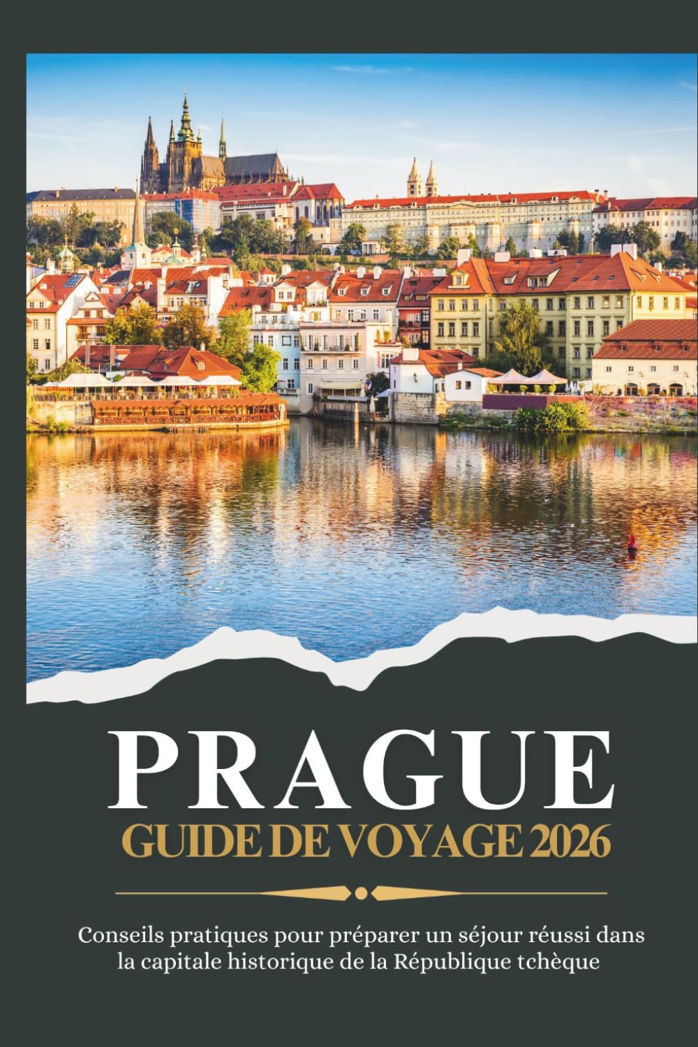 PRAGUE GUIDE DE VOYAGE 2026 - Conseils pratiques pour préparer un séjour réussi dans la capitale historique de la République tchèque (Voyager plus intelligemment 2026)