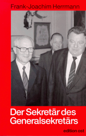 Der Sekretär des Generalsekretärs: Honeckers persönlicher Mitarbeiter über seinen Chef : ein Gespräch mit Brigitte Zimmermann und Reiner Oschmann (Rote Reihe) (German Edition)