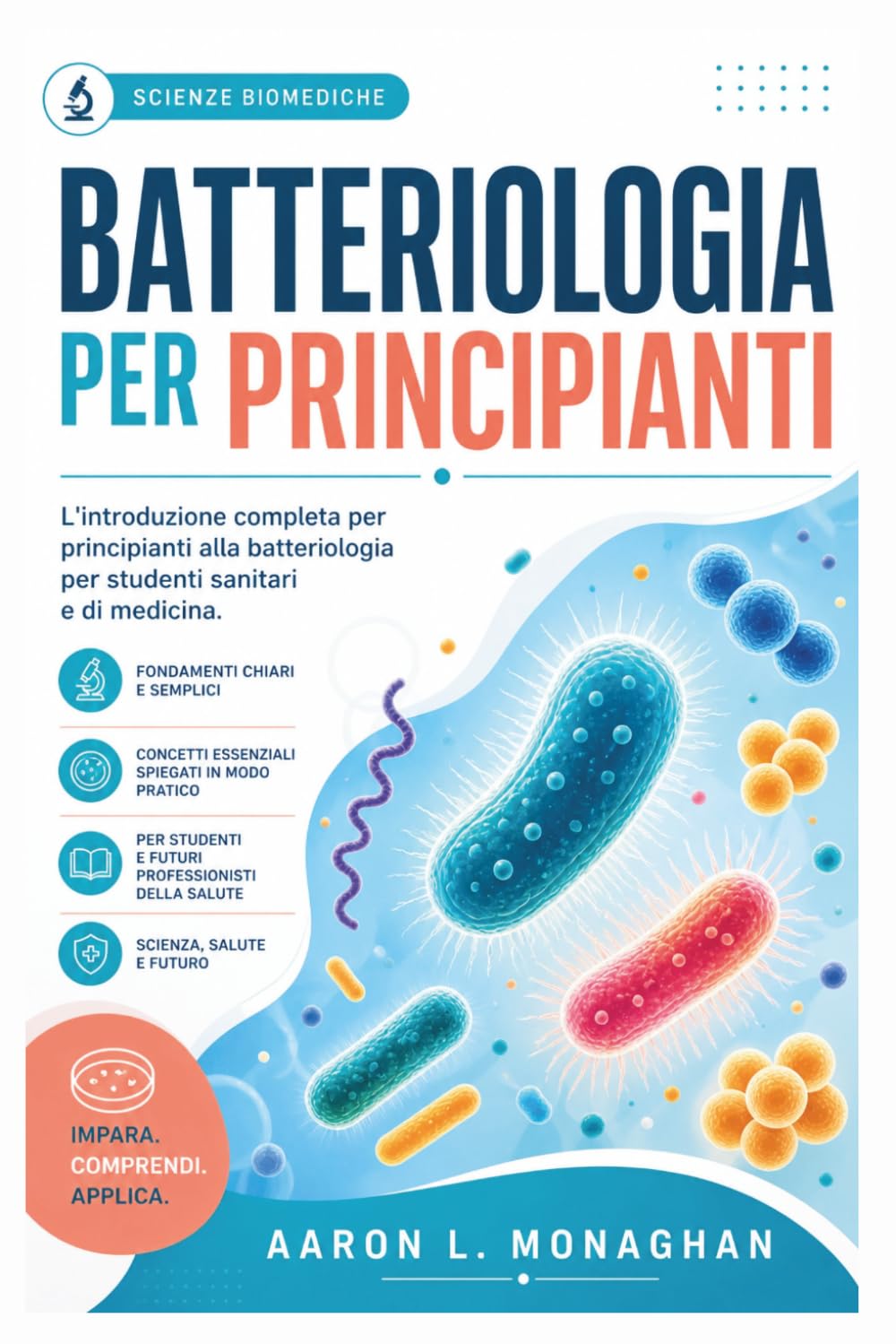 BATTERIOLOGIA PER PRINCIPIANTI: L'introduzione completa per principianti alla batteriologia per studenti sanitari e di medicina