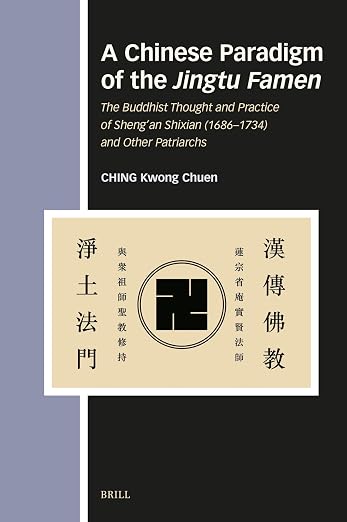 A Chinese Paradigm of the Jingtu Famen: The Buddhist Thought and Practice of Sheng’an Shixian (1686–1734) and Other Patriarchs (Numen Book Series, 175)