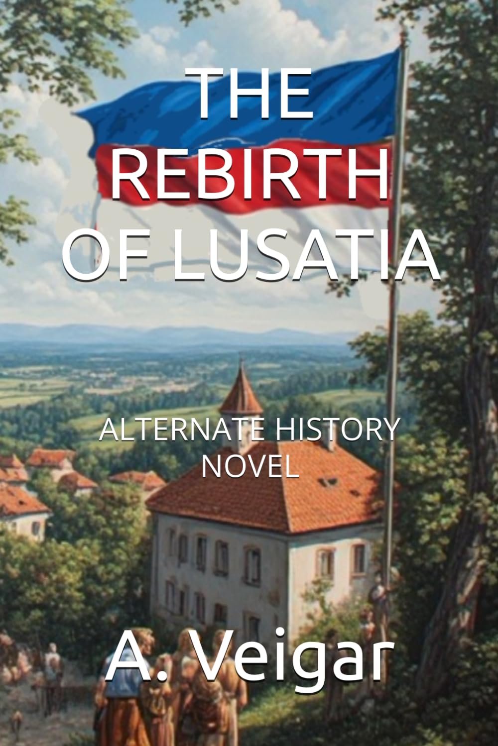 THE REBIRTH OF LUSATIA: ALTERNATE HISTORY NOVEL