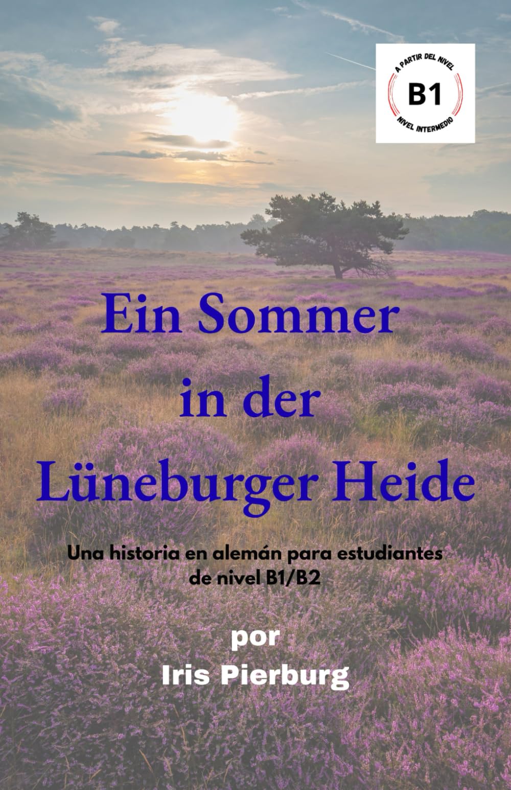 Ein Sommer in der Lüneburger Heide: Una historia en alemán para estudiantes de nivel B1/B2