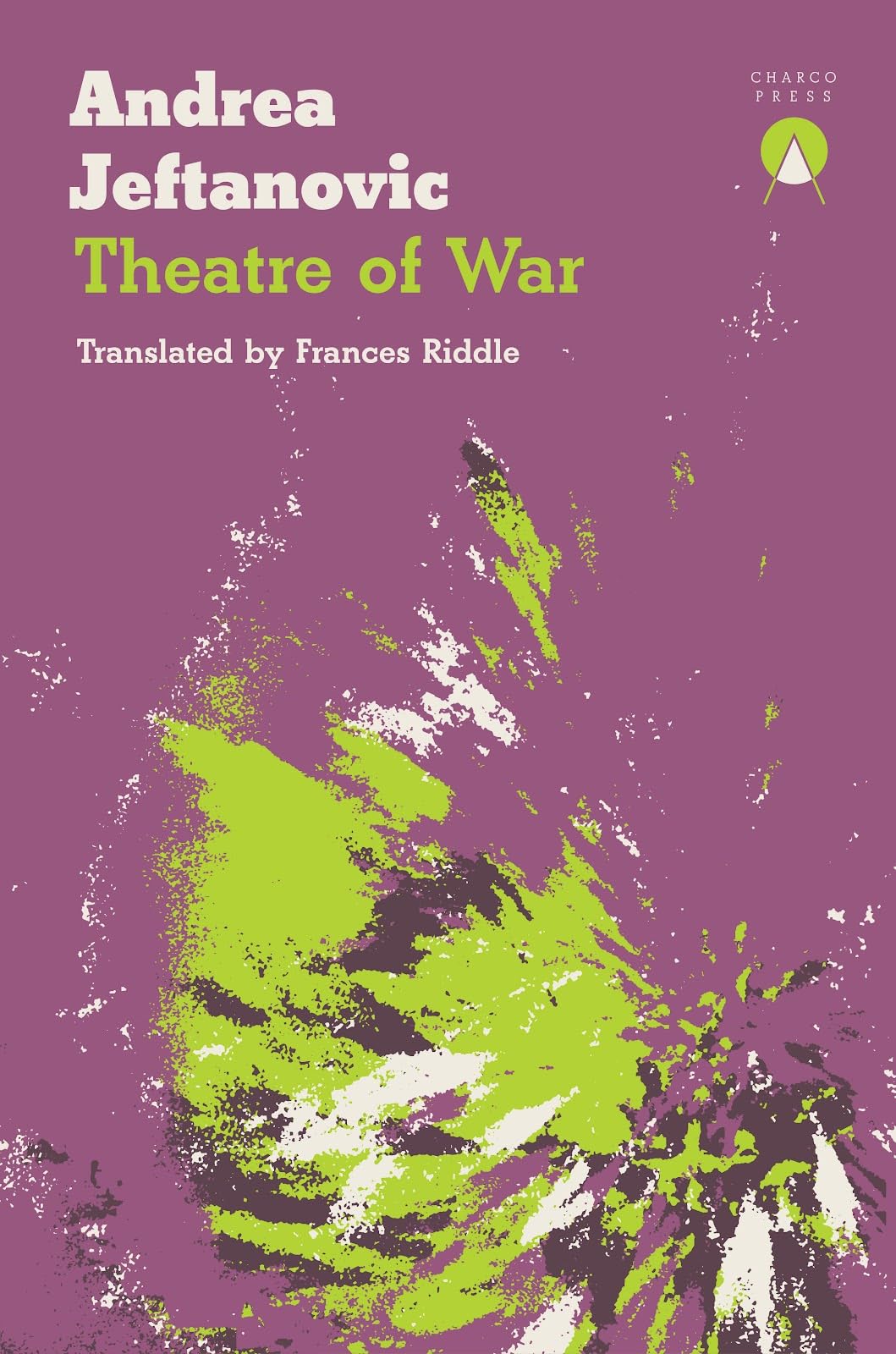 Theatre of War-Andrea Jeftanovic and translated by Frances Riddl