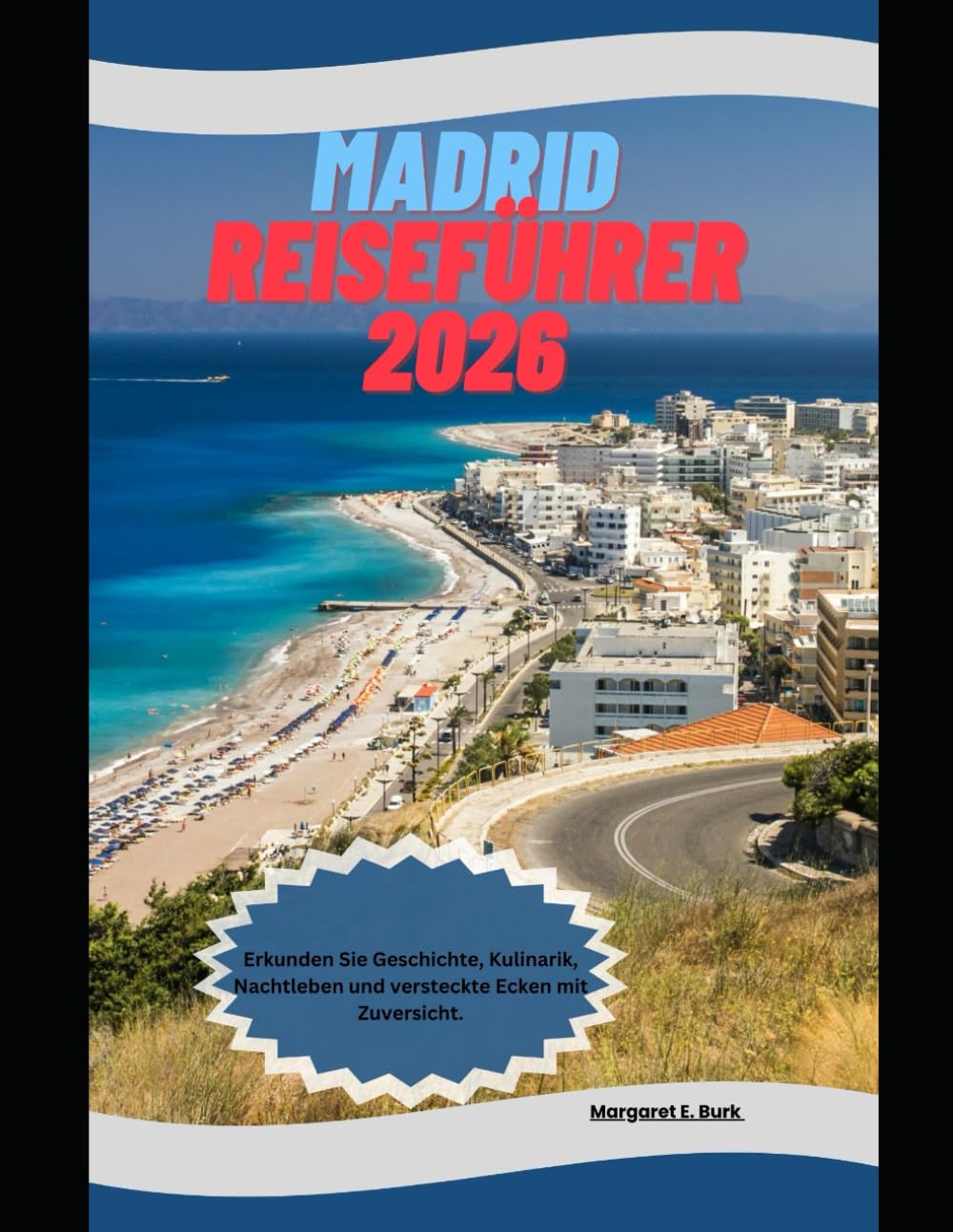 Madrid Reiseführer 2026: Erkunden Sie Geschichte, Kulinarik, Nachtleben und versteckte Ecken mit Zuversicht. (WorldSmart Travel Guide Series 2026)