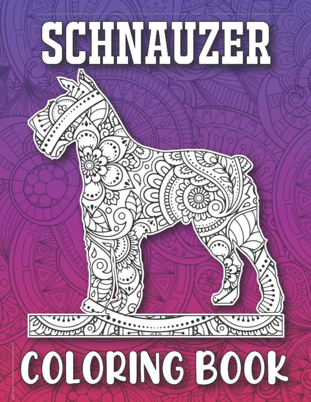 Schnauzer Coloring Book: Cute Schnauzer Coloring Book for Adults - 40 Mandala Style Schnauzer Illustrations to Release Stress, Miniature Schnauzer Gifts for Women