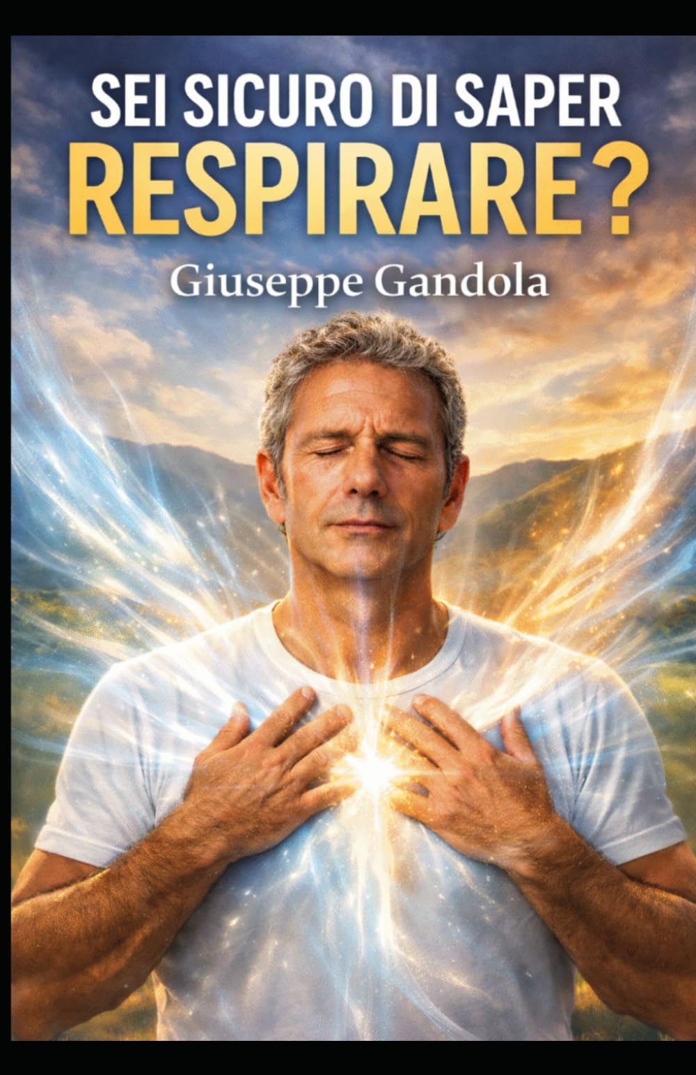 SEI SICURO DI SAPER RESPIRARE?: Tecniche di respirazione per ridurre stress, calmare la mente e ritrovare energia in pochi minuti al giorno