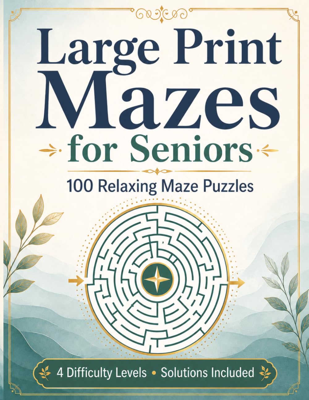Large Print Mazes for Seniors: 100 Relaxing Maze Puzzles with 4 Difficulty Levels and Solutions Included