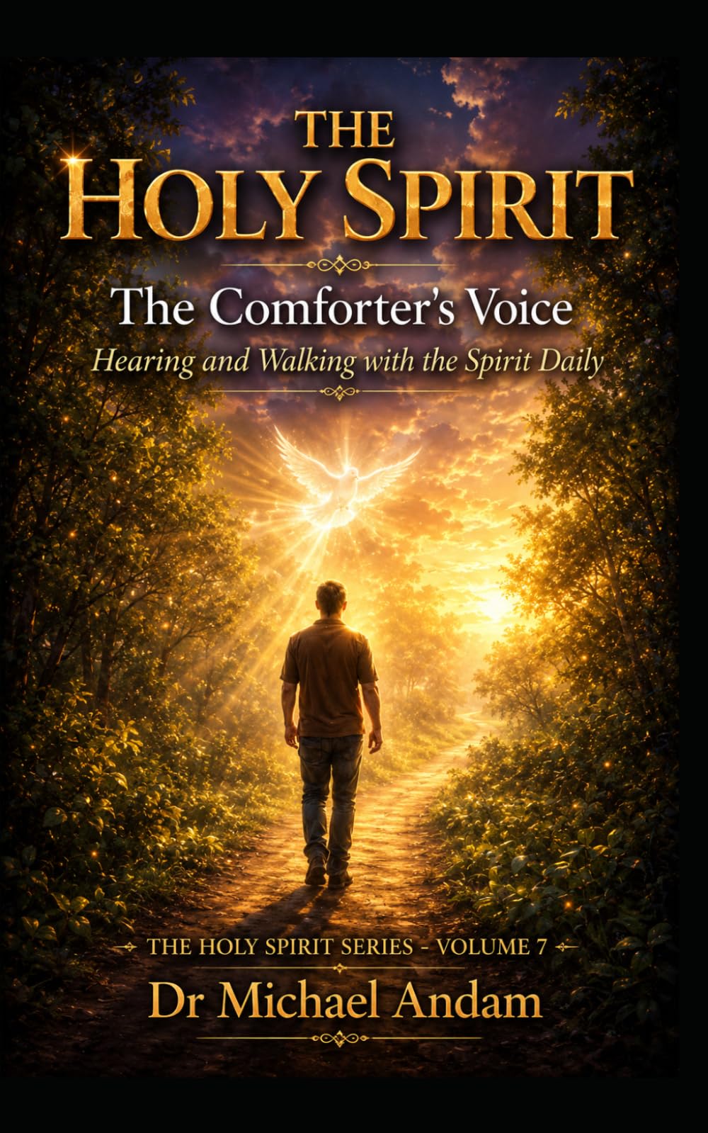The Holy Spirit: The Comforter’s Voice Hearing and Walking with the Spirit Daily