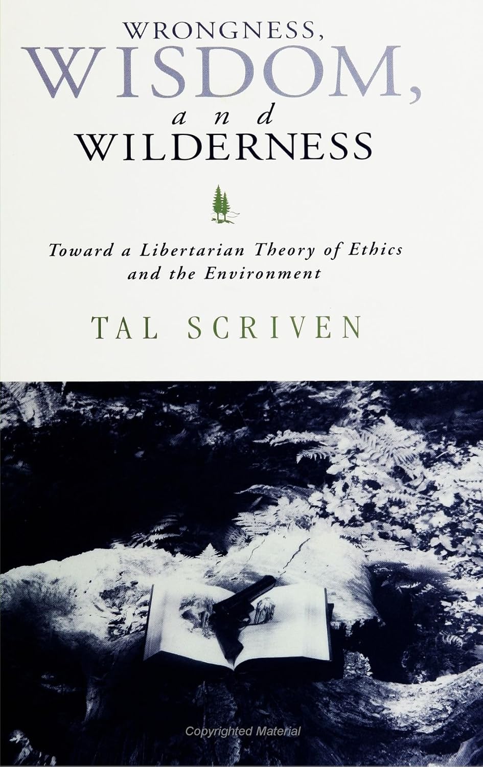 Wrongness, Wisdom, and Wilderness: Toward a Libertarian Theory of Ethics and the Environment (Social Polit Thought (Dis))