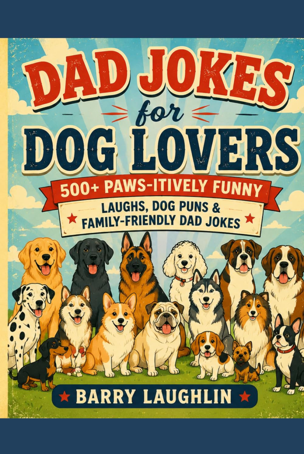 Dad Jokes for Dog Lovers: 500+ Paws-itively Funny Laughs, Dog Puns & Family-Friendly Dad Jokes