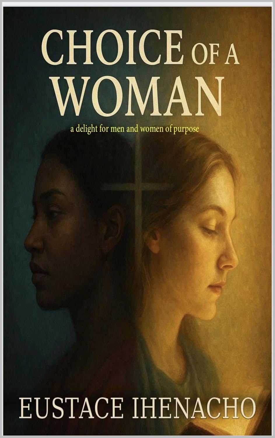 Choice of A Woman : a delight for men and women of purpose