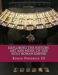 Exploring the History, Art and Music of the Holy Roman Empire