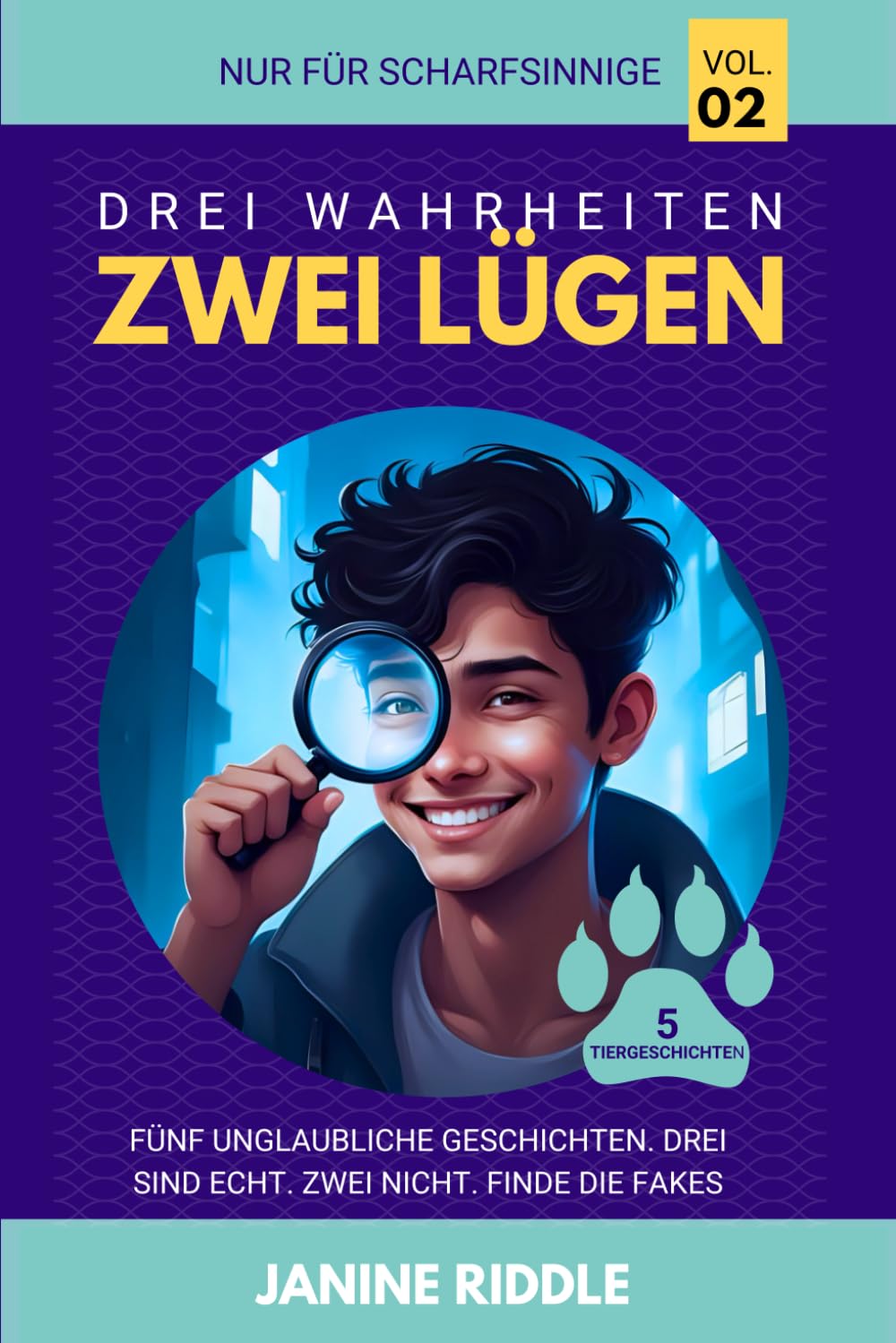 Drei Wahrheiten, Zwei Lügen - Band 2 (5 Tiergeschichten): Fünf Unglaubliche Geschichten. Drei Sind Echt. Zwei Nicht. Finde die Fakes