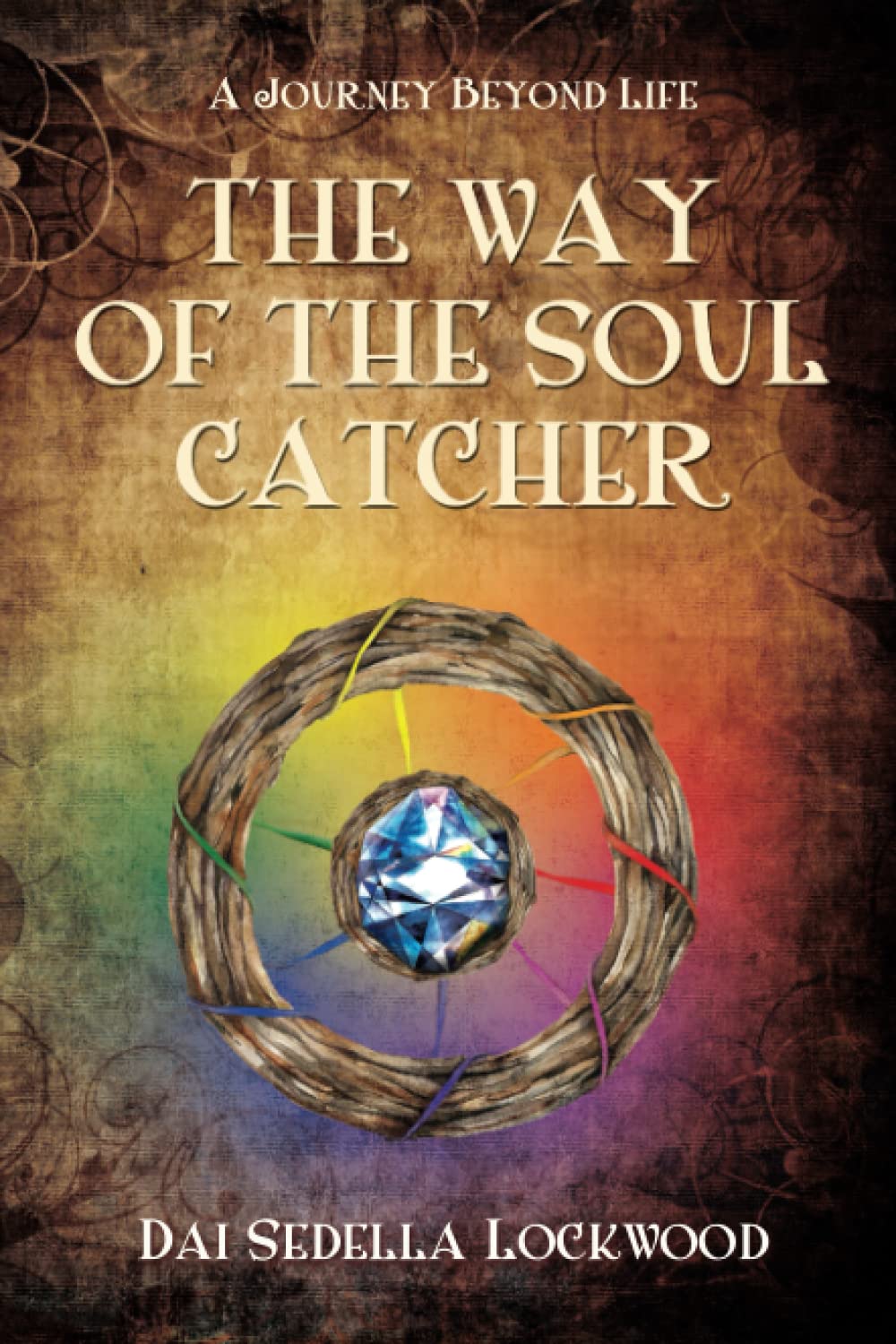 THE WAY OF THE SOUL CATCHER: A Journey Beyond Life