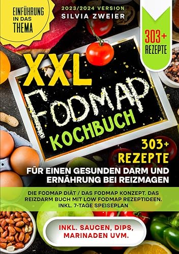 XXL FODMAP Kochbuch – 303+ Rezepte für einen gesunden Darm und Ernährung bei Reizmagen: Die FODMAP Diät / das FODMAP Konzept. Das Reizdarm Buch mit Low FODMAP Rezeptideen. Inkl. 7-Tage Speiseplan