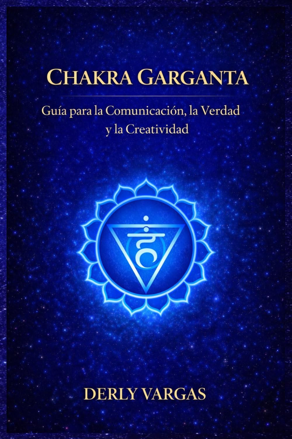 CHAKRA GARGANTA: Guía para la Comunicación, la Verdad y la Creatividad