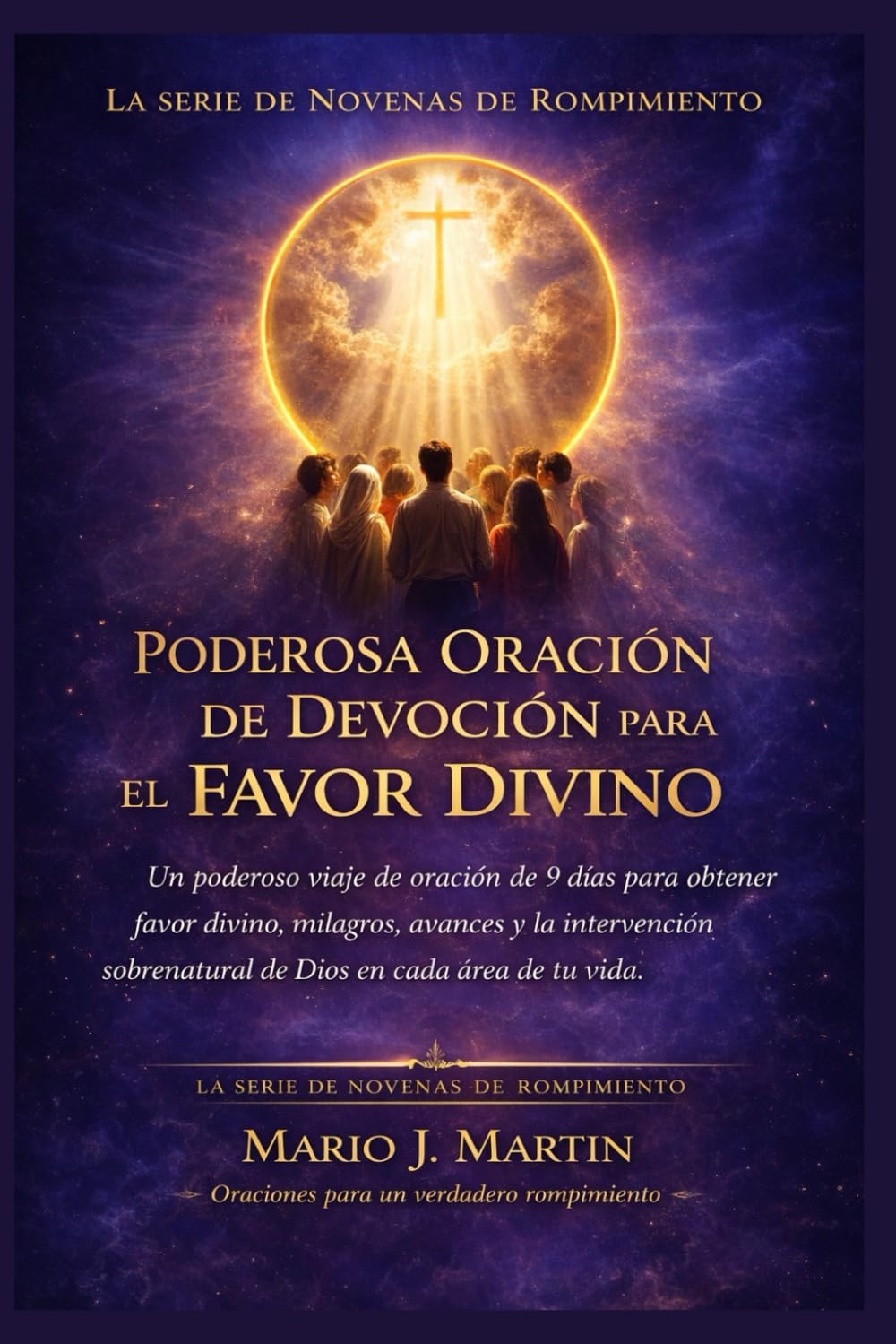 PODEROSA ORACIÓN DE DEVOCIÓN PARA EL FAVOR DIVINO: Un poderoso viaje de oración de 9 días para obtener favor divino, milagros, avances y la ... de oraciones para cada época de necesidad. ))