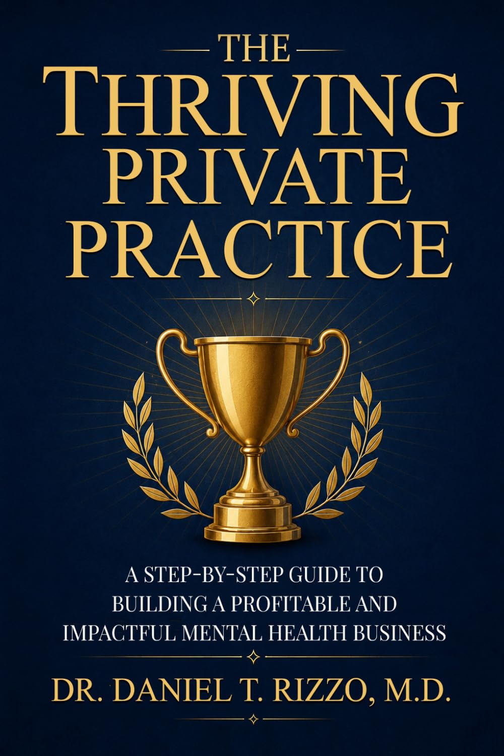 The Thriving Practice: Your Complete Blueprint for Building a Successful Private Practice in Mental Health
