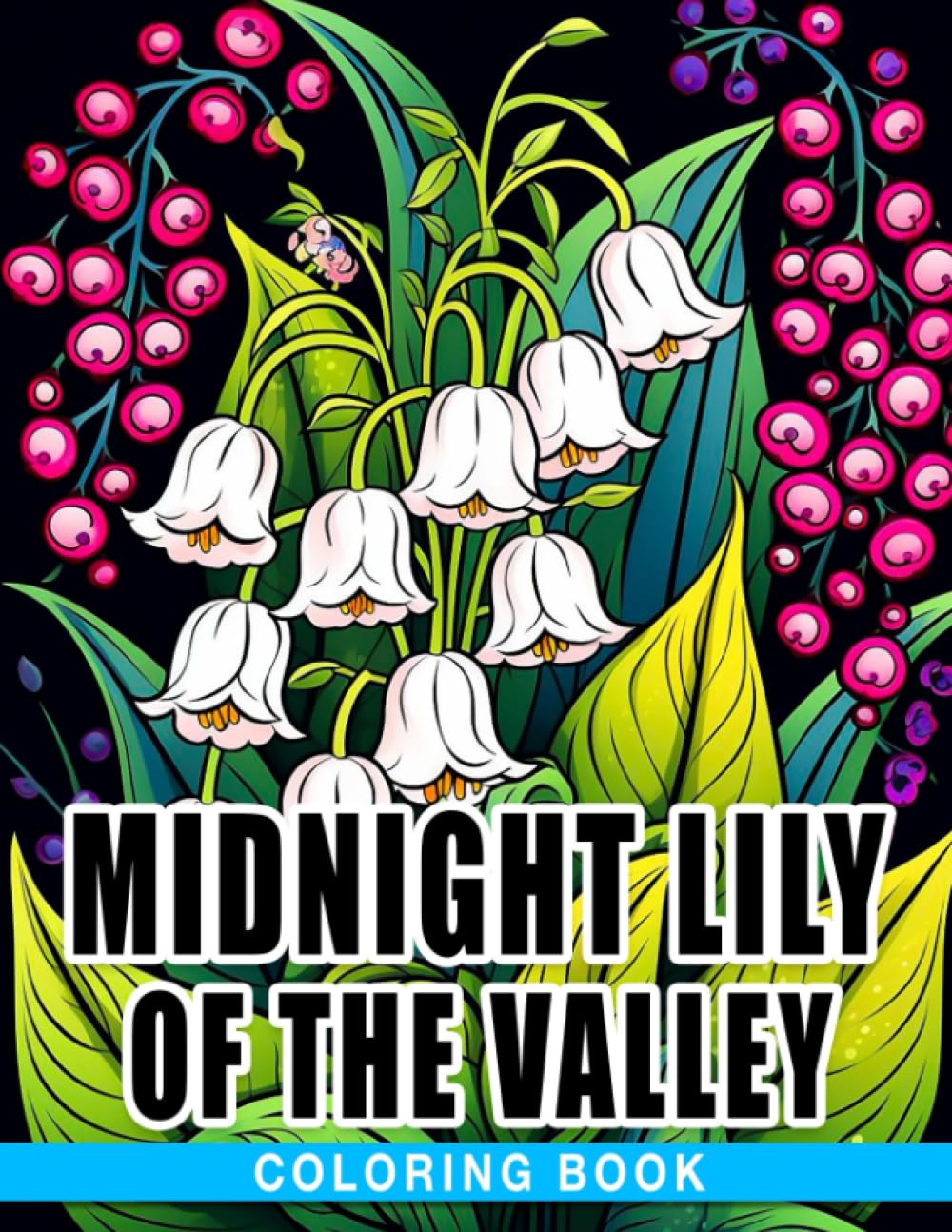 Midnight Lily Of The Valley Coloring Book: Beautiful Flower Coloring Pages On Black Background Features Beautiful Illustrations For Boys & Girls To Color And Have Fun