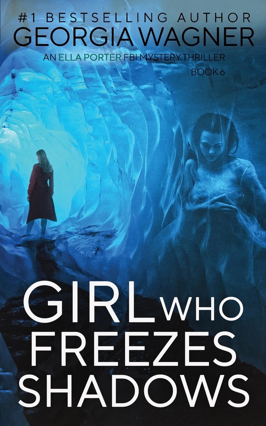 Girl Who Freezes Shadows: 6 (An Ella Porter FBI Mystery Thriller)