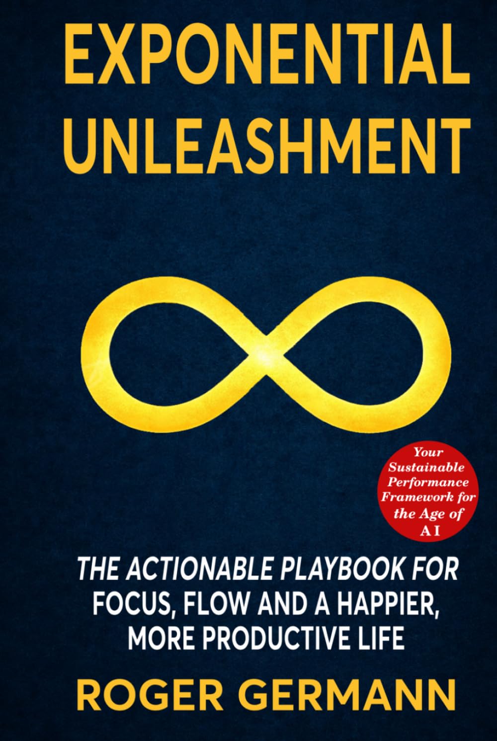 Exponential Unleashment: The Actionable Playbook for Focus, Flow, and a Happier, Healthier, More Productive Life (Exponential Series)