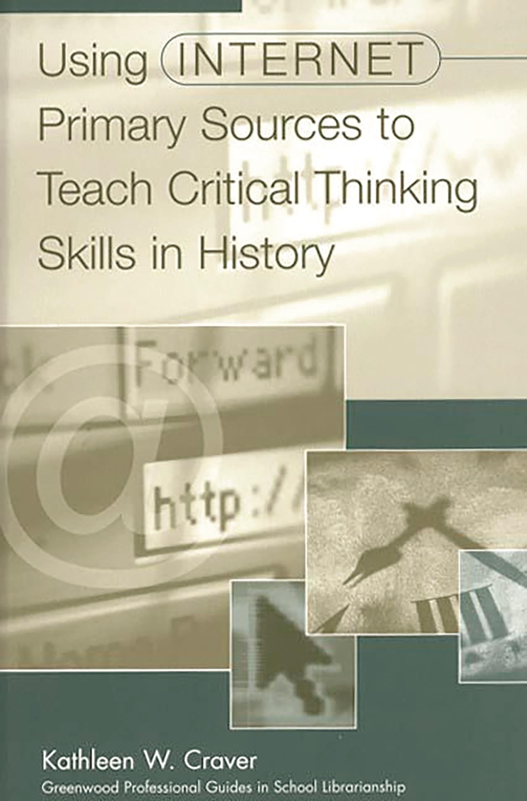 Buy Using Internet Primary Sources to Teach Critical Thinking Skills in History (Greenwood Professional Guides in School Librarianship) — BookShops.in