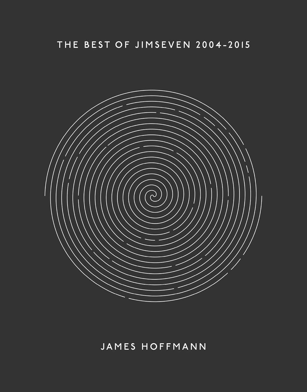 The Best of Jimseven 2005 2015 by James Hoffmann 11 years of incredibly insightful writing