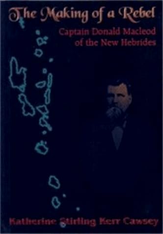 The Making of a Rebel: Captain Donald Macleod of the New Hebrides