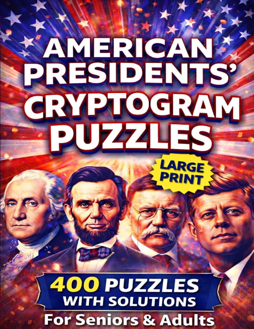 AMERICAN PRESIDENTS’ CRYPTOGRAM PUZZLES: 400 Cryptogram Puzzles with Solutions Large Print Edition for Seniors & Adults