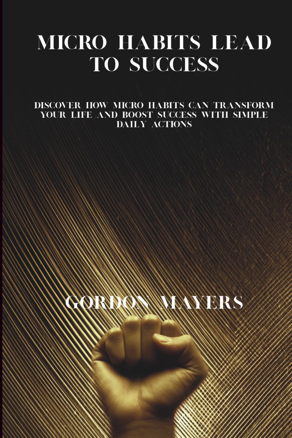 Micro Habits lead to success: Discover how micro habits can transform your life and boost success with simple daily actions