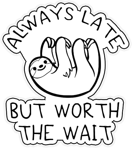 Cute Sloth Always Late But Worth The Wait - Calcomanía de vinilo de 6 pulgadas para laptops, botellas de agua, automóviles, cuadernos y más,