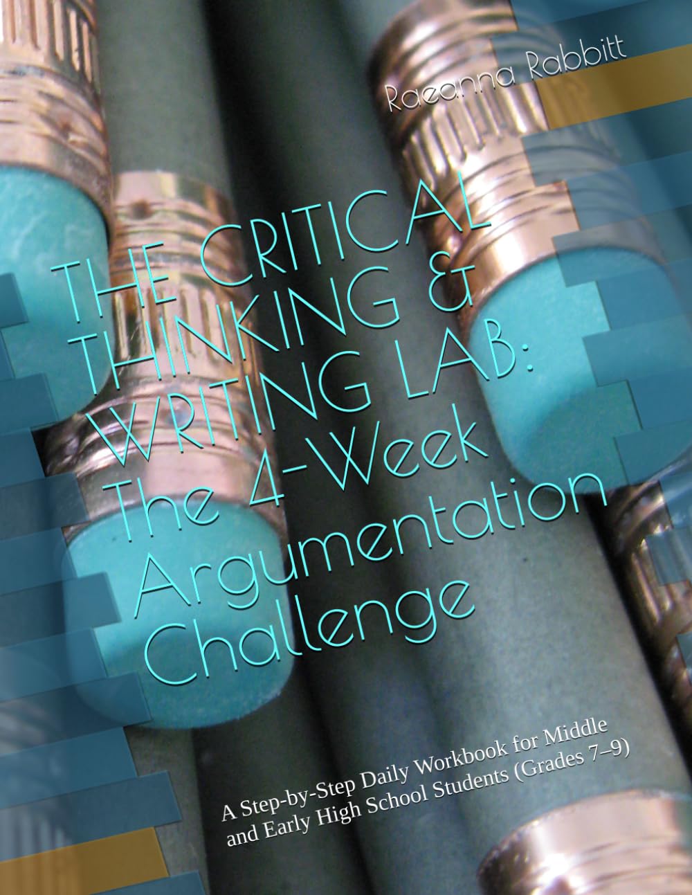 THE CRITICAL THINKING & WRITING LAB: The 4-Week Argumentation Challenge: Master the Art of Logic, Rhetorical Structure, and Persuasive Writing