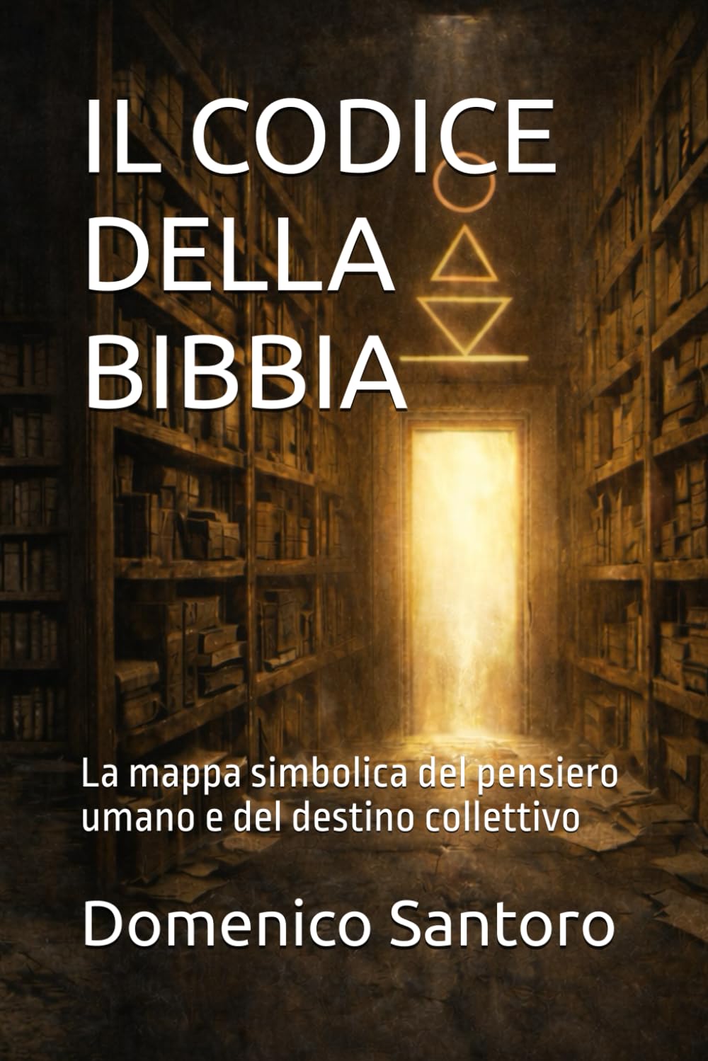 IL CODICE DELLA BIBBIA: La mappa simbolica del pensiero umano e del destino collettivo