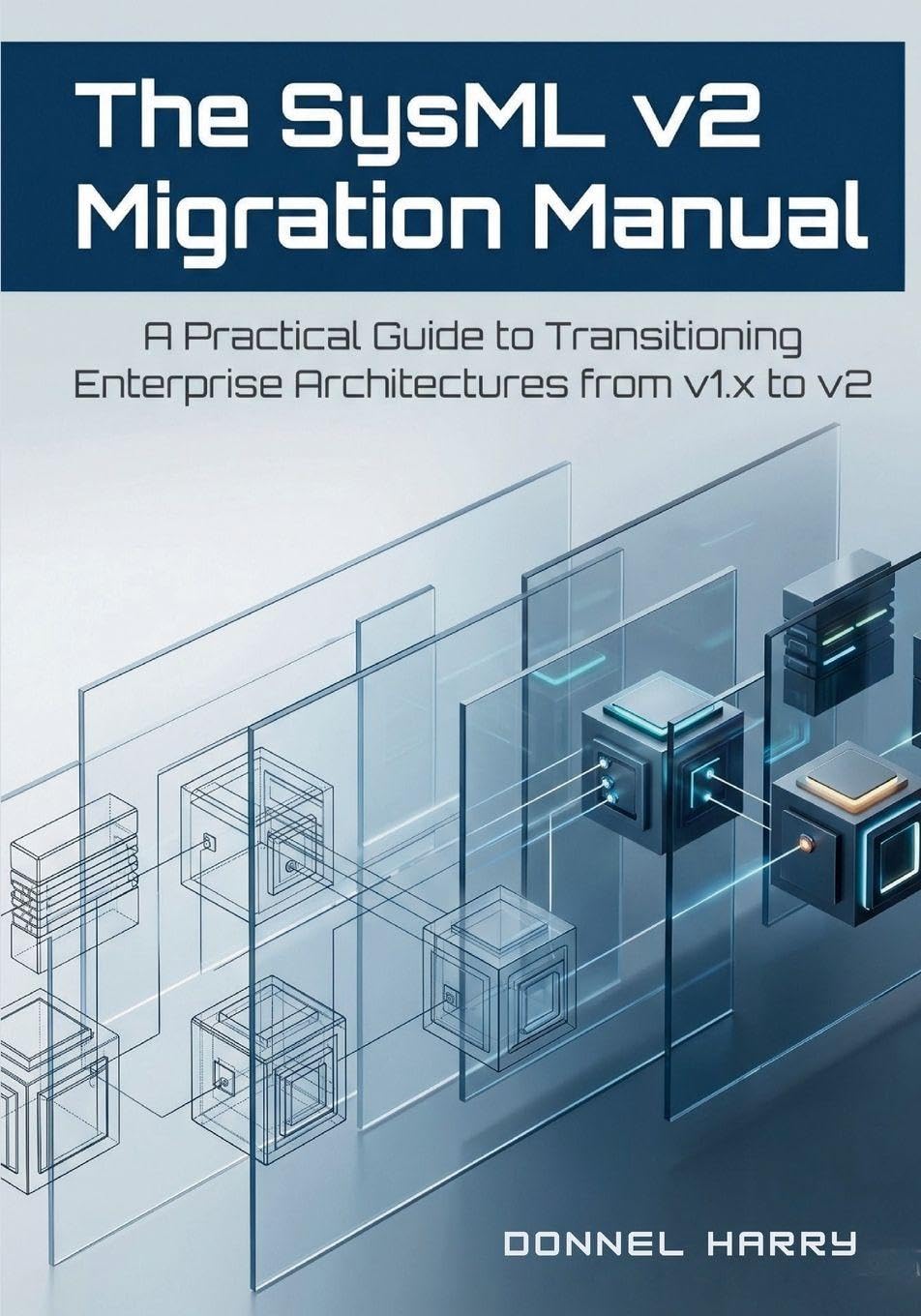 The SysML v2 Migration Manual: A Practical Guide to Transitioning Enterprise Architectures from v1.x to v2