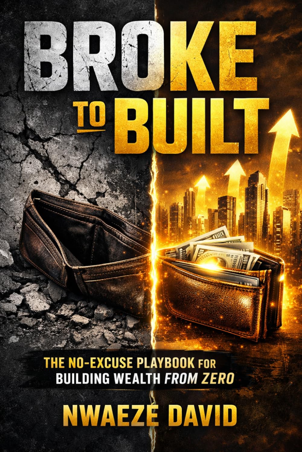 Broke to Built: The No-Excuse Playbook for Building Wealth from Zero: 3 (The Wealth Creation Series)