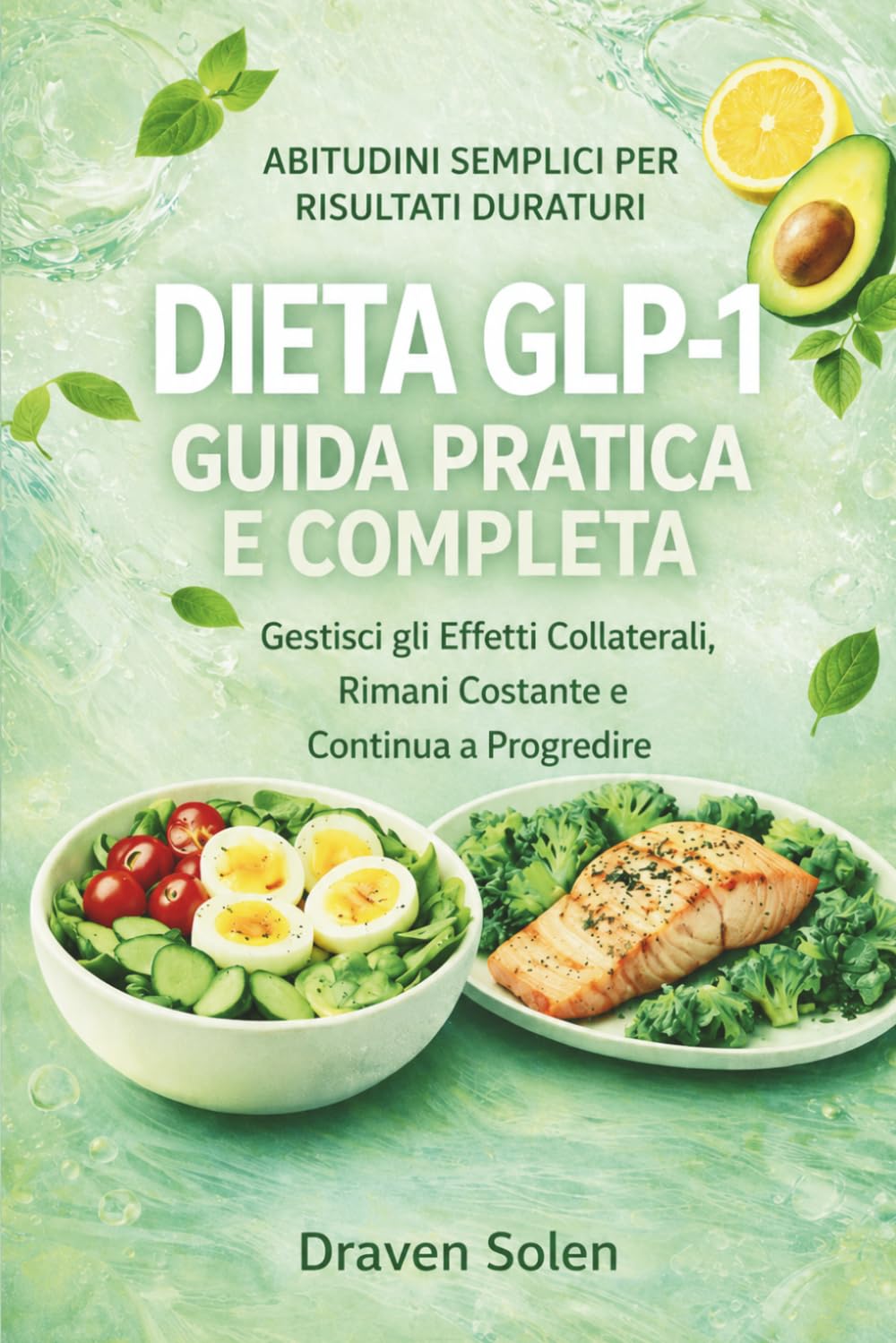 Dieta GLP-1: Guida di Sopravvivenza: Gestisci gli Effetti Collaterali, Mantieni la Costanza e Continua a Fare Progressi (La Collana GLP-1 Lifestyle)