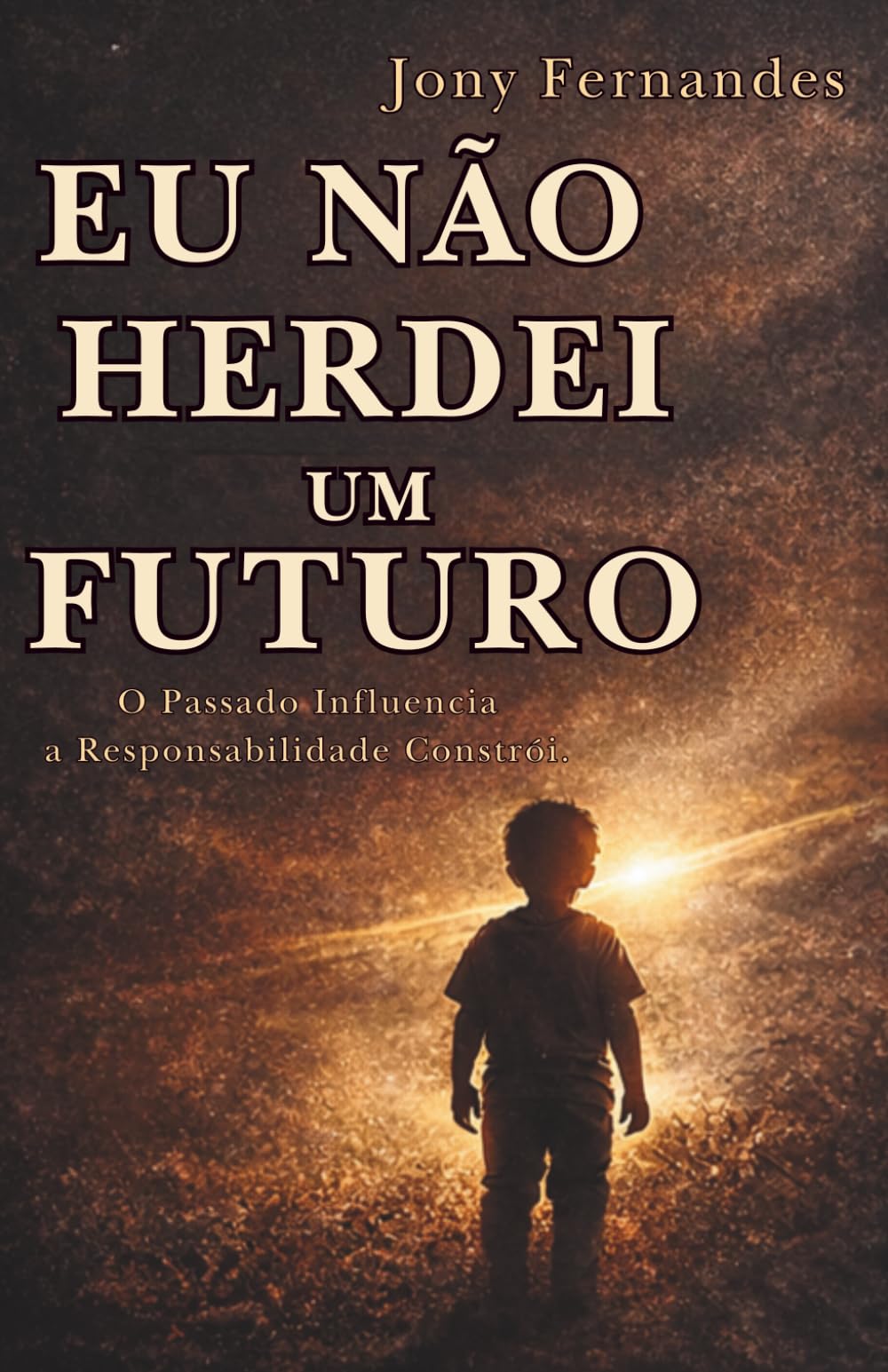 EU NÃO HERDEI UM FUTURO: O Passado Influencia, a Responsabilidade Constrói