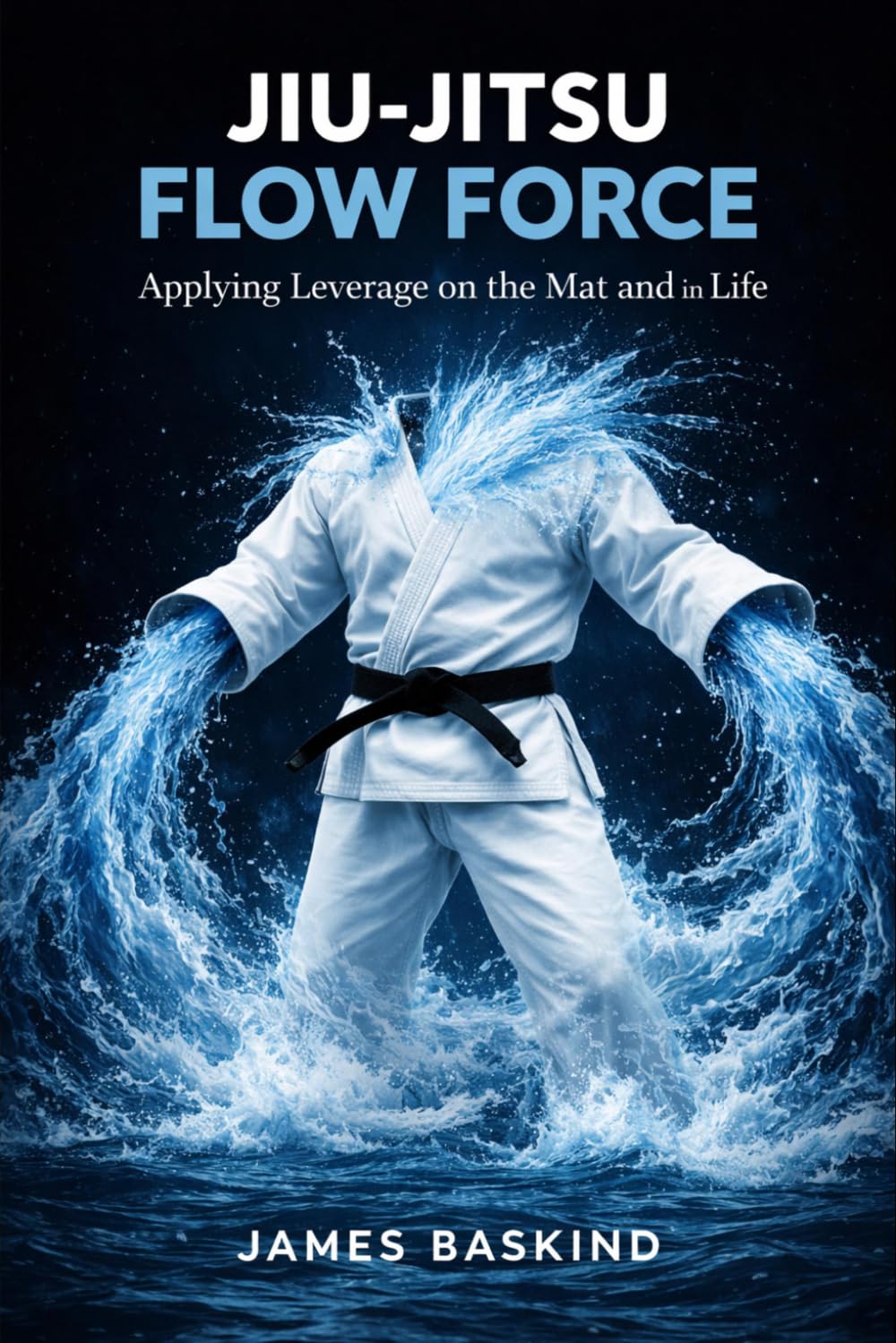 Jiu-Jitsu Flow Force: Applying Leverage on the Mat and in Life