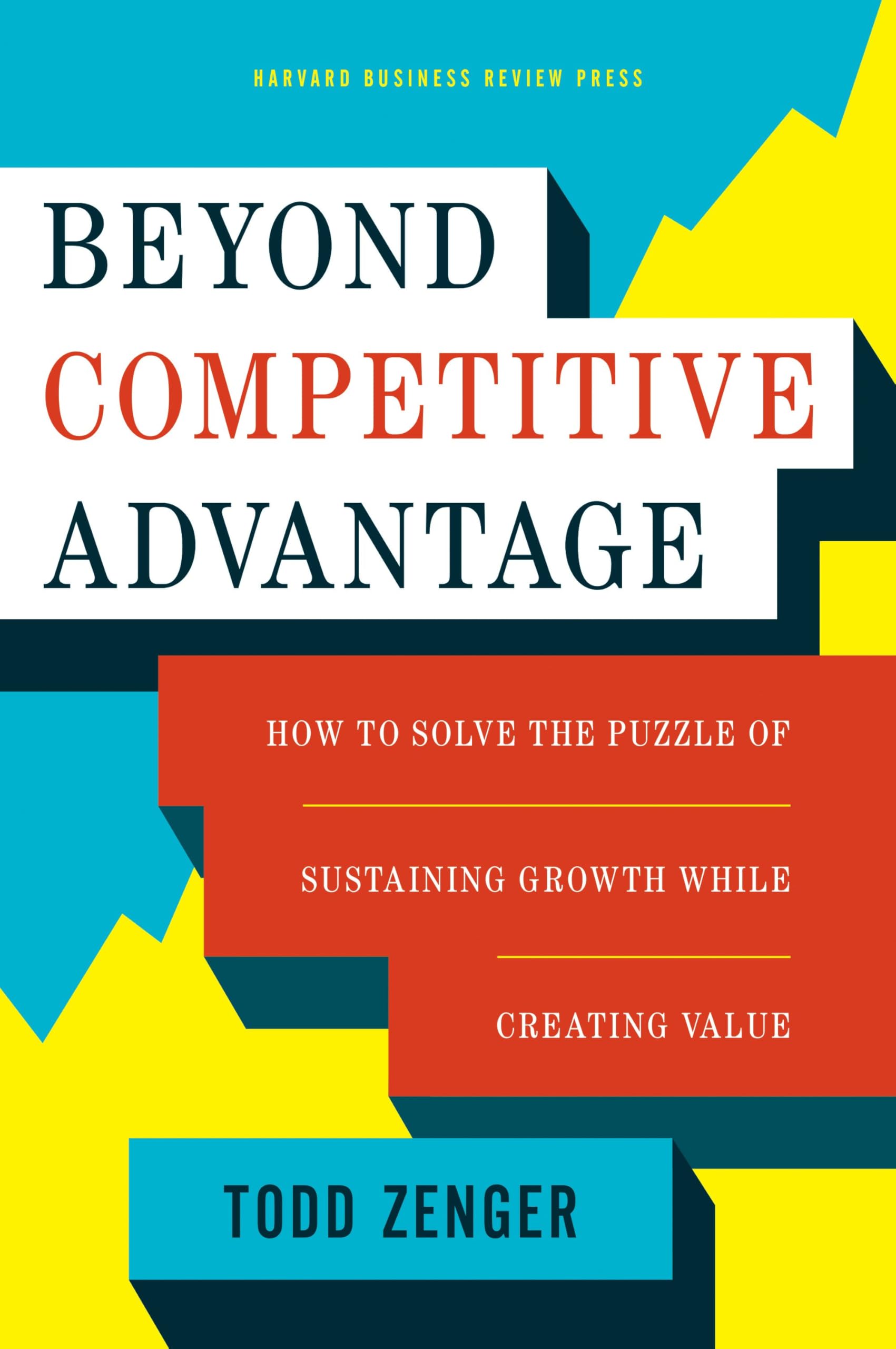 Harvard Business Review Press Beyond Competitive Advantage: How to Solve the Puzzle of Sustaining Growth While Creating Value Hardcover – Big Book, 14 June 2016