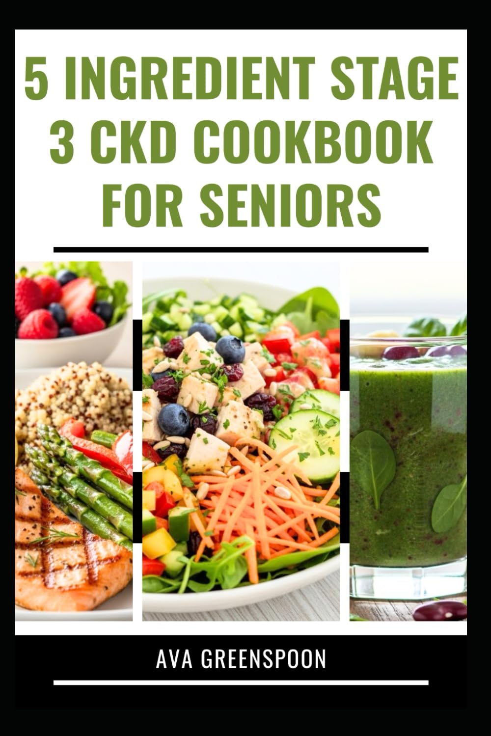 5 INGREDIENT STAGE 3 CKD COOKBOOK FOR SENIORS: Delicious Low Sodium Recipes to Manage Renal Dialysis in Adult
