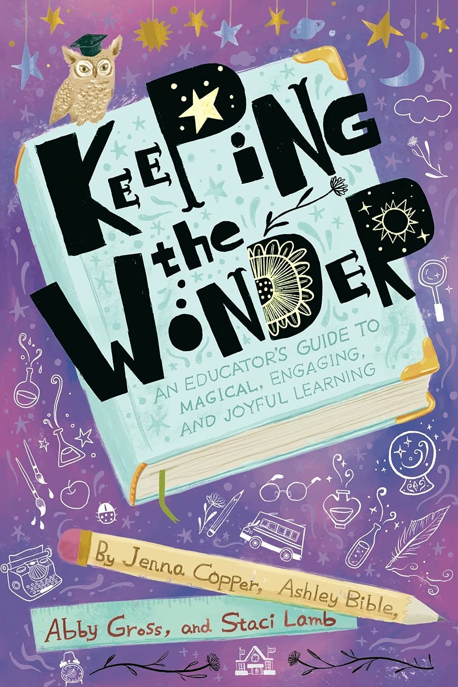 Keeping the Wonder: An Educator's Guide to Magical, Engaging, and Joyful Learning Paperback – Big Book, 22 July 2021
